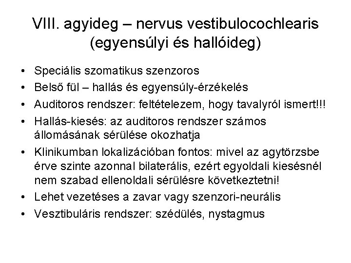 VIII. agyideg – nervus vestibulocochlearis (egyensúlyi és hallóideg) • • Speciális szomatikus szenzoros Belső