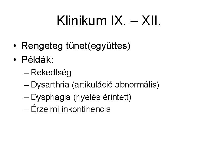 Klinikum IX. – XII. • Rengeteg tünet(együttes) • Példák: – Rekedtség – Dysarthria (artikuláció