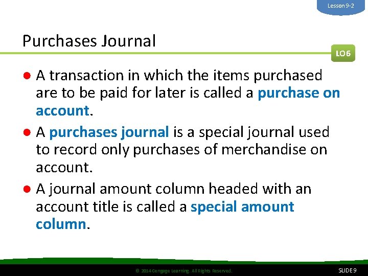 Lesson 9 -2 Purchases Journal LO 6 ● A transaction in which the items