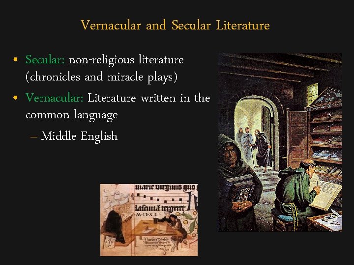 Vernacular and Secular Literature • Secular: non-religious literature (chronicles and miracle plays) • Vernacular: