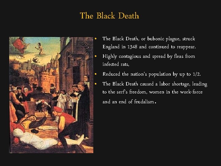 The Black Death • The Black Death, or bubonic plague, struck England in 1348