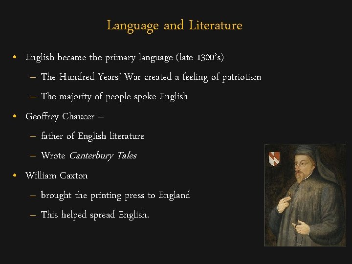 Language and Literature • English became the primary language (late 1300’s) – The Hundred