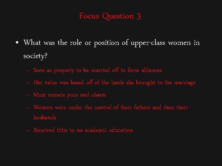 Focus Question 3 • What was the role or position of upper-class women in