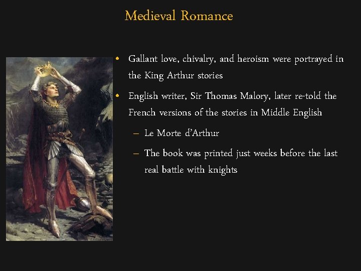 Medieval Romance • Gallant love, chivalry, and heroism were portrayed in the King Arthur