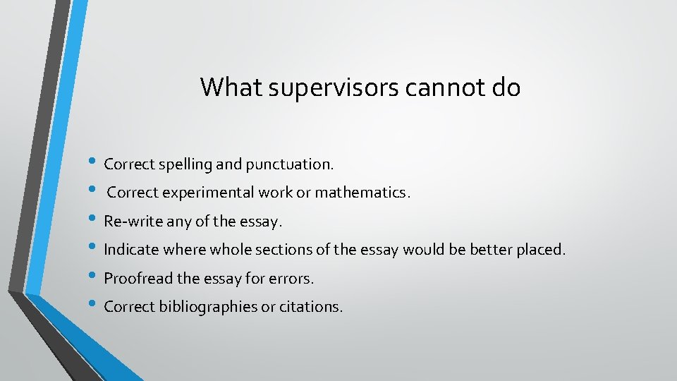 What supervisors cannot do • Correct spelling and punctuation. • Correct experimental work or