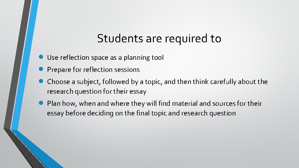 Students are required to Use reflection space as a planning tool Prepare for reflection