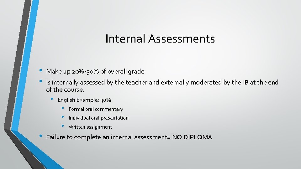 Internal Assessments • • Make up 20%-30% of overall grade is internally assessed by