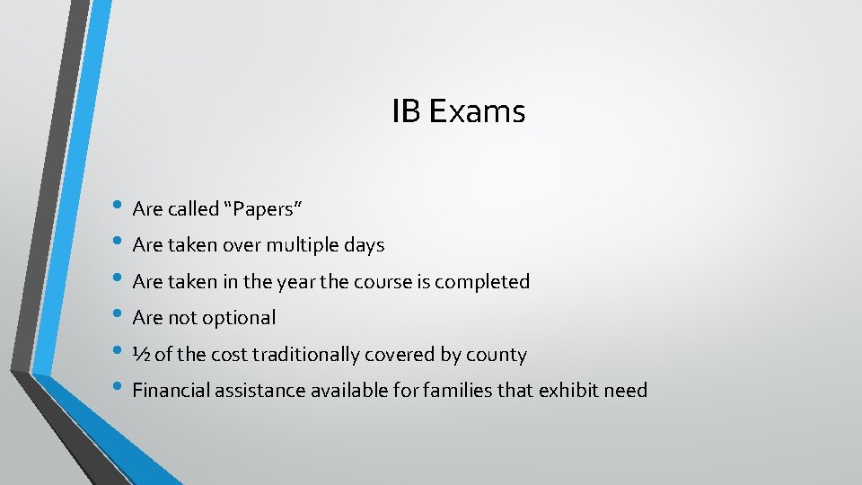 IB Exams • Are called “Papers” • Are taken over multiple days • Are