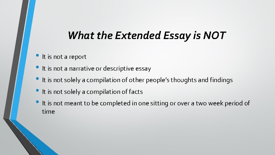 What the Extended Essay is NOT • It is not a report • It