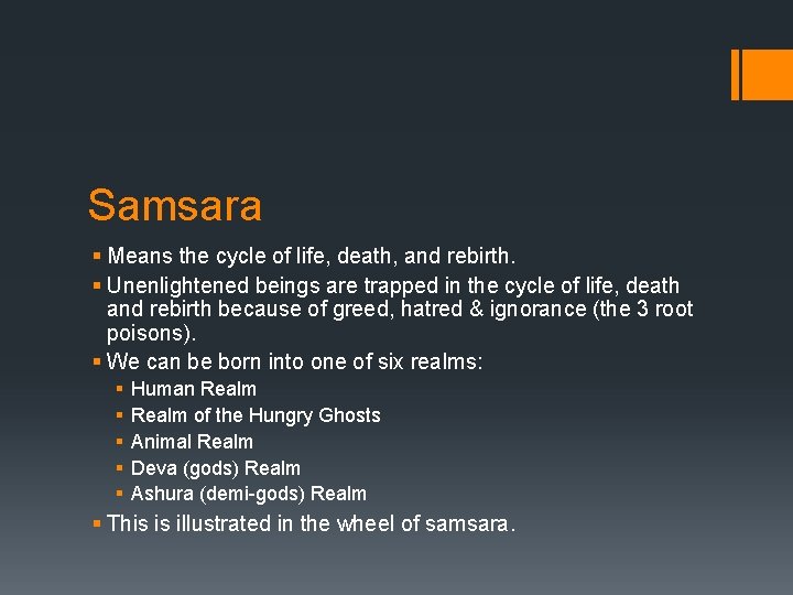 Samsara § Means the cycle of life, death, and rebirth. § Unenlightened beings are