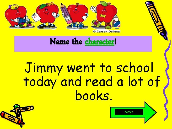 Name the character! Jimmy went to school today and read a lot of books.