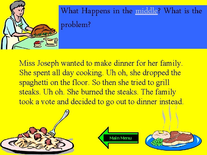 What Happens in the middle? What is the problem? Miss Joseph wanted to make