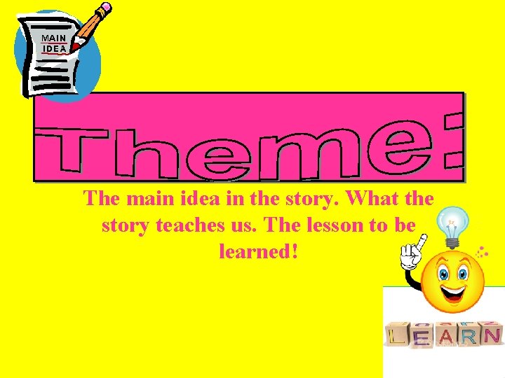 The main idea in the story. What the story teaches us. The lesson to