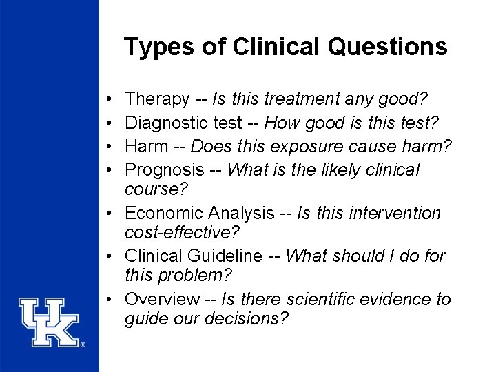 Types of Clinical Questions • • Therapy -- Is this treatment any good? Diagnostic