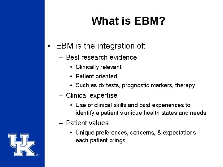 What is EBM? • EBM is the integration of: – Best research evidence •