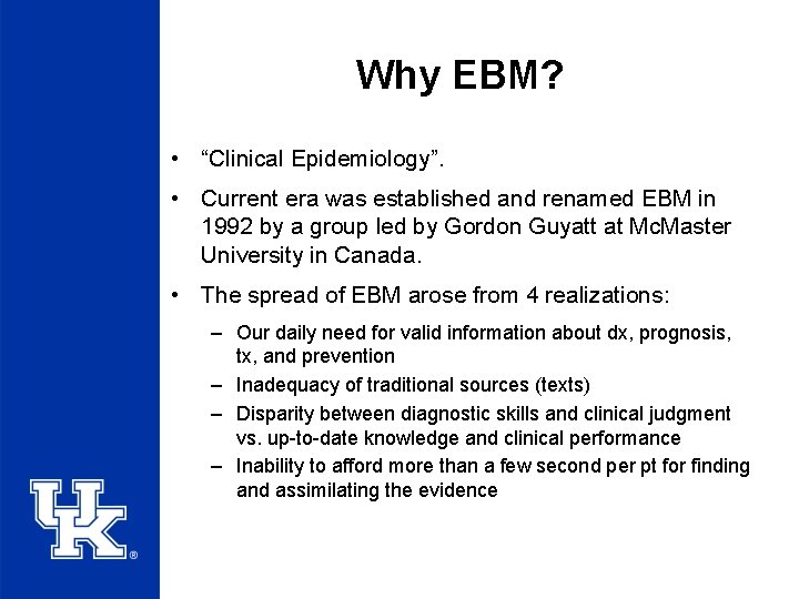 Why EBM? • “Clinical Epidemiology”. • Current era was established and renamed EBM in
