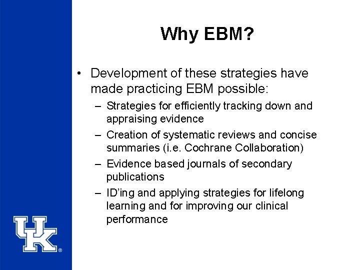 Why EBM? • Development of these strategies have made practicing EBM possible: – Strategies