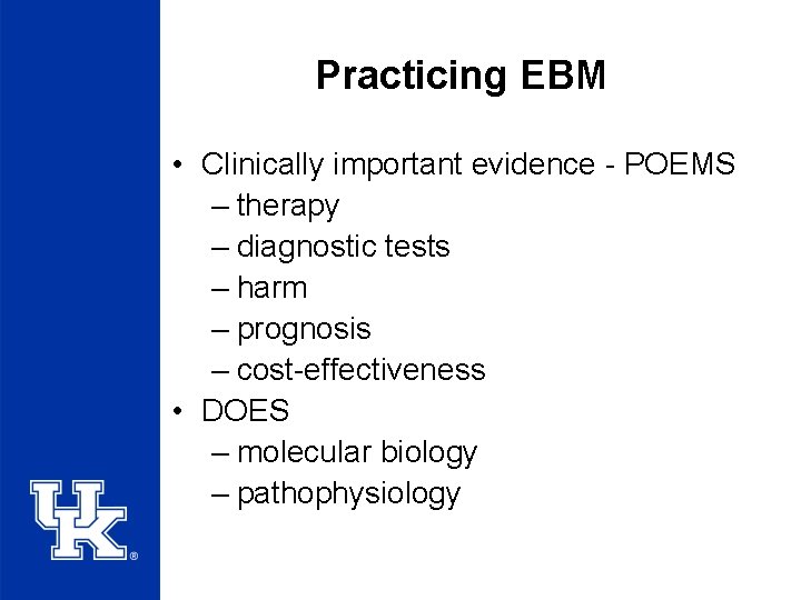Practicing EBM • Clinically important evidence - POEMS – therapy – diagnostic tests –