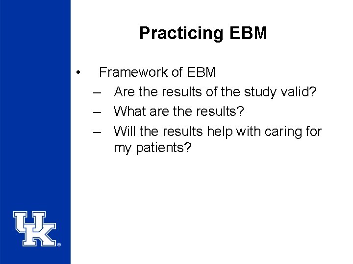 Practicing EBM • Framework of EBM – Are the results of the study valid?