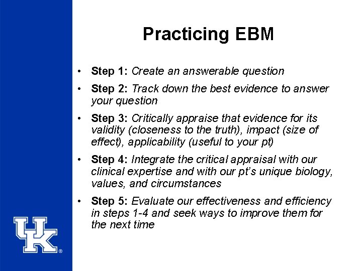 Practicing EBM • Step 1: Create an answerable question • Step 2: Track down