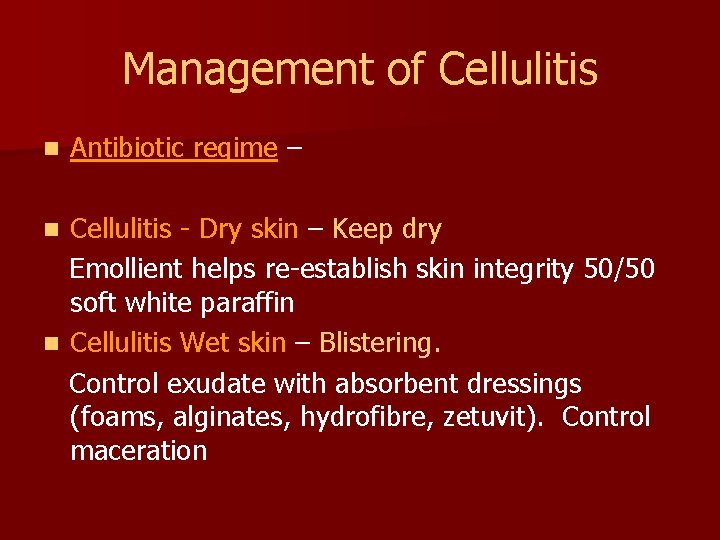 Management of Cellulitis n Antibiotic regime – Cellulitis - Dry skin – Keep dry