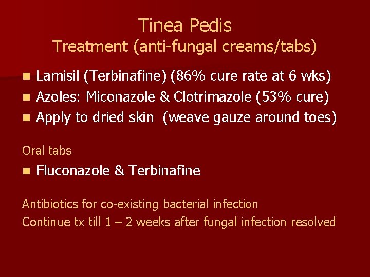 Tinea Pedis Treatment (anti-fungal creams/tabs) Lamisil (Terbinafine) (86% cure rate at 6 wks) n