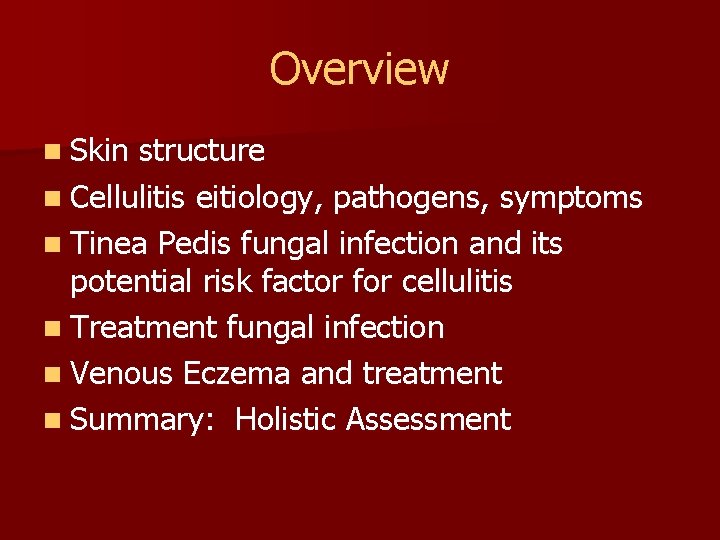 Overview n Skin structure n Cellulitis eitiology, pathogens, symptoms n Tinea Pedis fungal infection