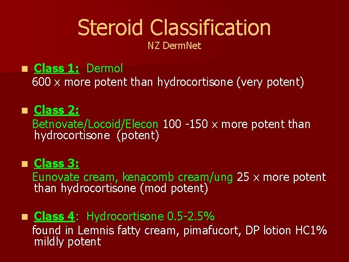 Steroid Classification NZ Derm. Net n Class 1: Dermol 600 x more potent than
