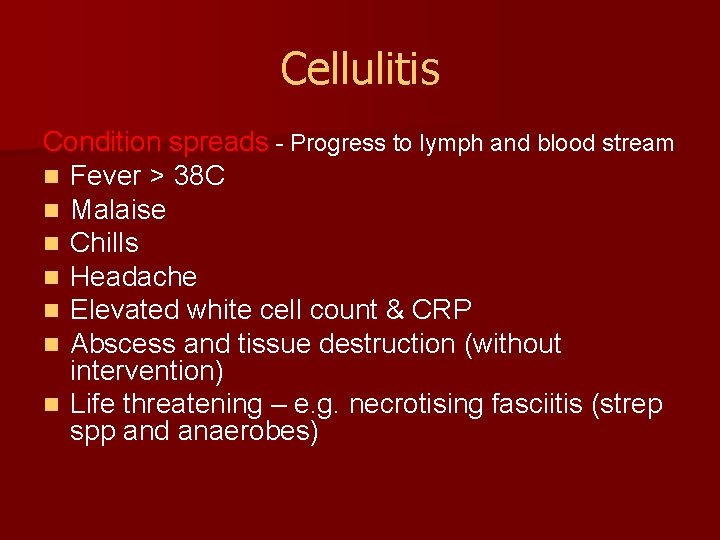 Cellulitis Condition spreads - Progress to lymph and blood stream n Fever > 38