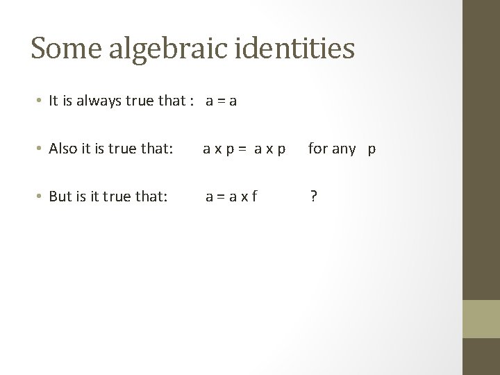 Some algebraic identities • It is always true that : a = a •