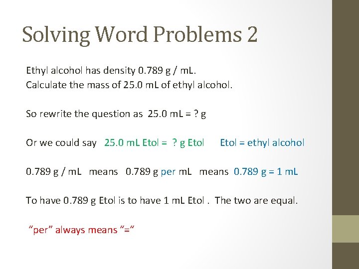 Solving Word Problems 2 Ethyl alcohol has density 0. 789 g / m. L.