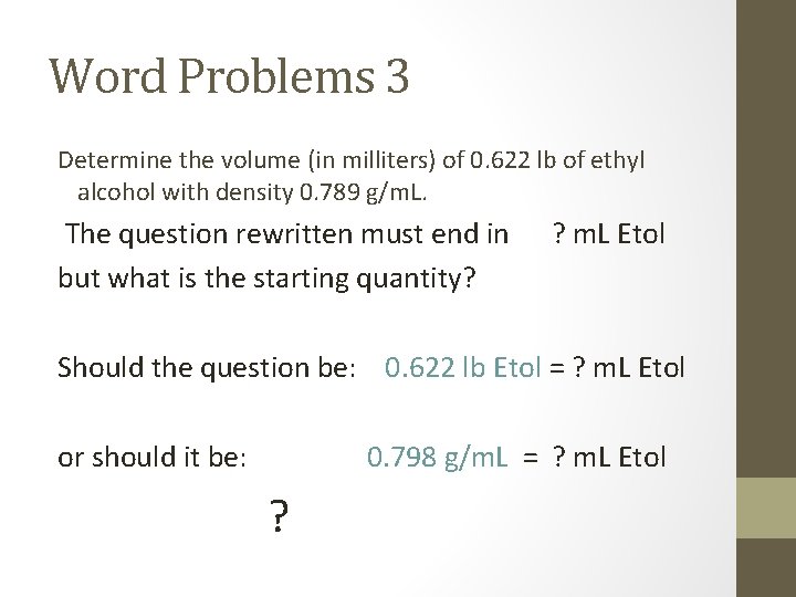 Word Problems 3 Determine the volume (in milliters) of 0. 622 lb of ethyl