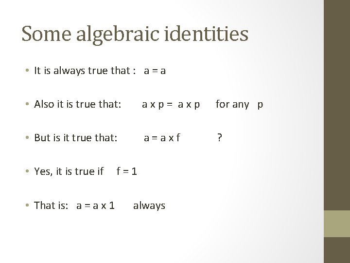 Some algebraic identities • It is always true that : a = a •