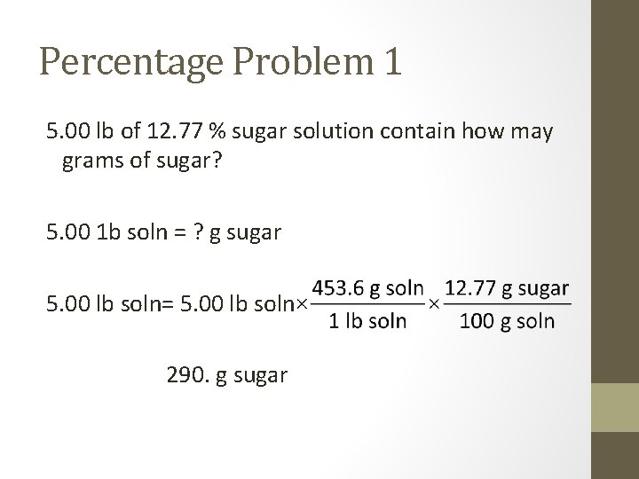 Percentage Problem 1 5. 00 lb of 12. 77 % sugar solution contain how