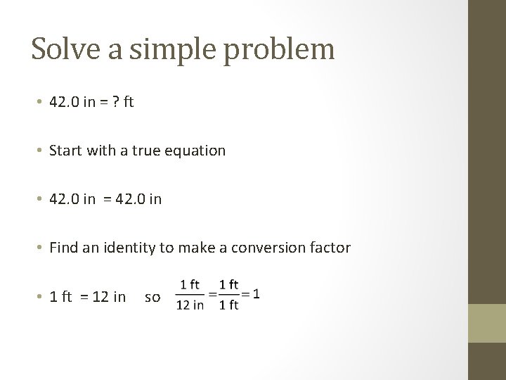 Solve a simple problem • 42. 0 in = ? ft • Start with