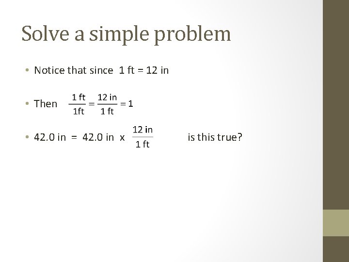 Solve a simple problem • Notice that since 1 ft = 12 in •