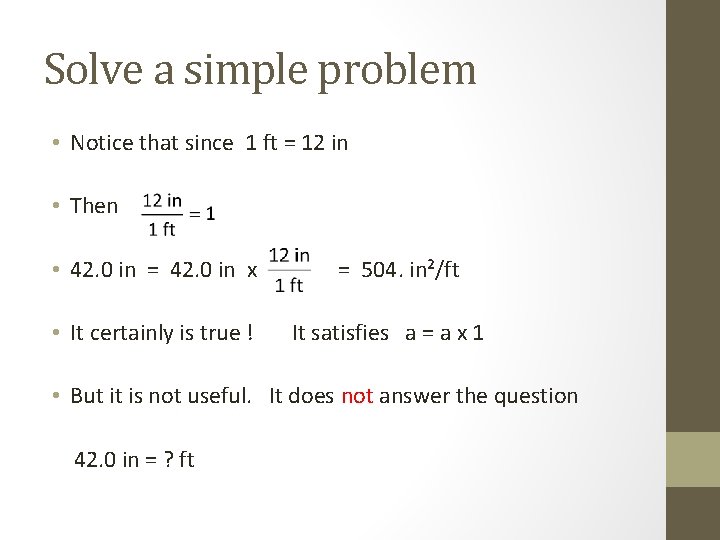 Solve a simple problem • Notice that since 1 ft = 12 in •