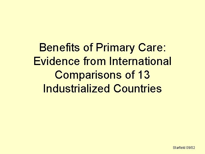 Benefits of Primary Care: Evidence from International Comparisons of 13 Industrialized Countries Starfield 09/02