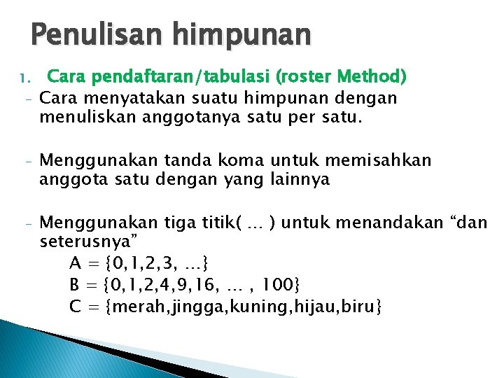 Penulisan himpunan 1. - Cara pendaftaran/tabulasi (roster Method) Cara menyatakan suatu himpunan dengan menuliskan