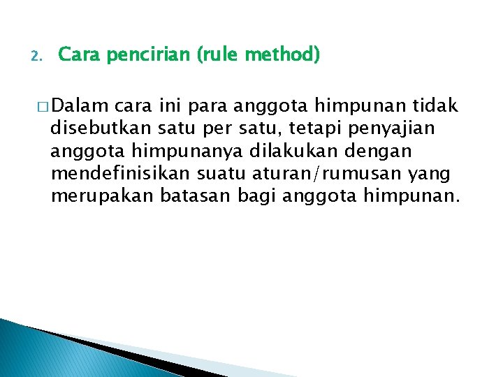 2. Cara pencirian (rule method) � Dalam cara ini para anggota himpunan tidak disebutkan