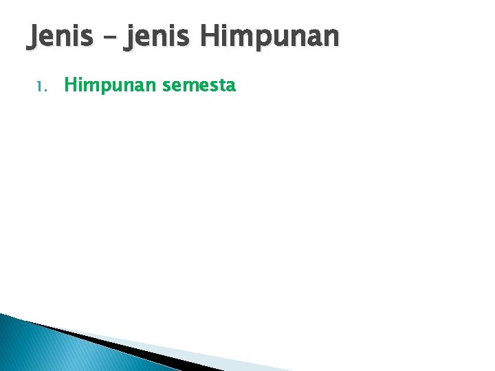 Jenis – jenis Himpunan 1. Himpunan semesta 