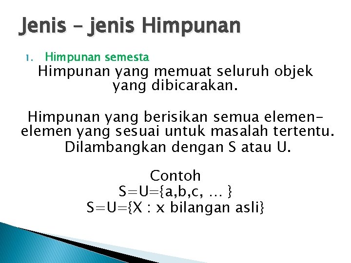 Jenis – jenis Himpunan 1. Himpunan semesta Himpunan yang memuat seluruh objek yang dibicarakan.