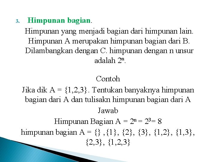 3. Himpunan bagian. Himpunan yang menjadi bagian dari himpunan lain. Himpunan A merupakan himpunan