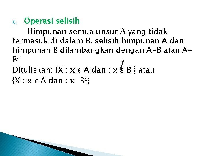 Operasi selisih Himpunan semua unsur A yang tidak termasuk di dalam B. selisih himpunan