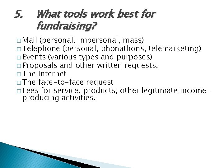 5. What tools work best for fundraising? � Mail (personal, impersonal, mass) � Telephone