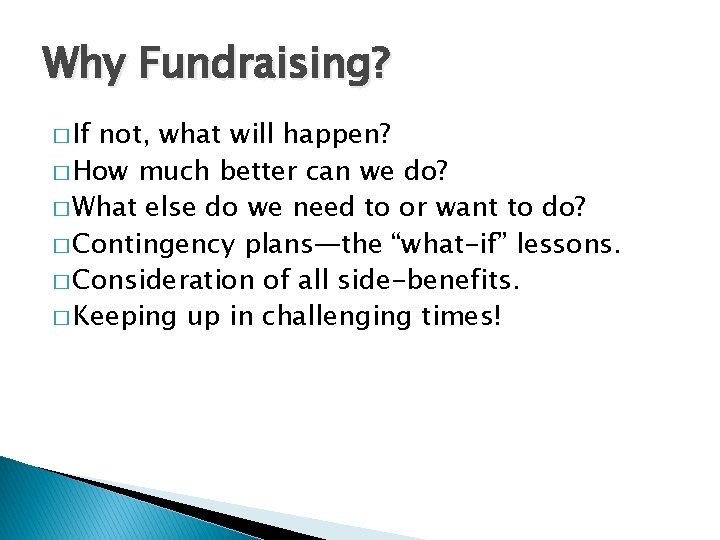 Why Fundraising? � If not, what will happen? � How much better can we