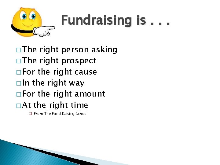 Fundraising is. . . � The right person asking � The right prospect �