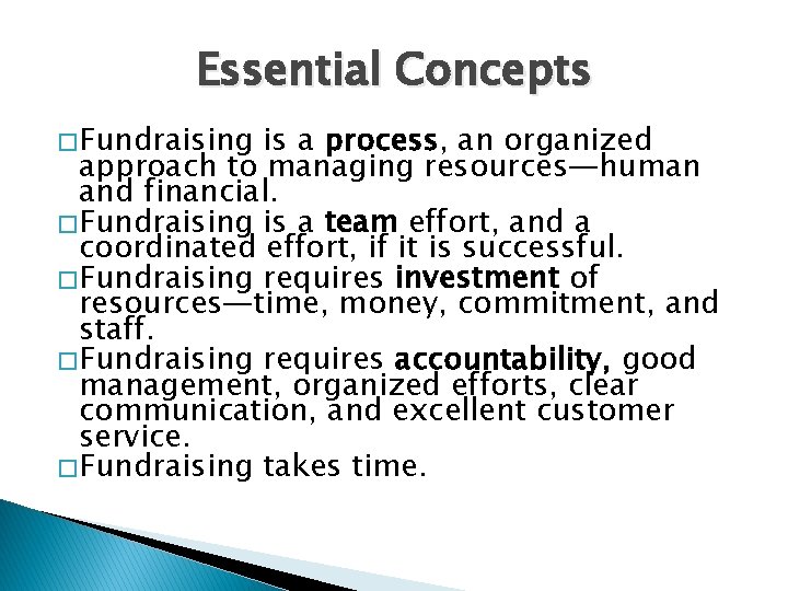 Essential Concepts � Fundraising is a process, an organized approach to managing resources—human and