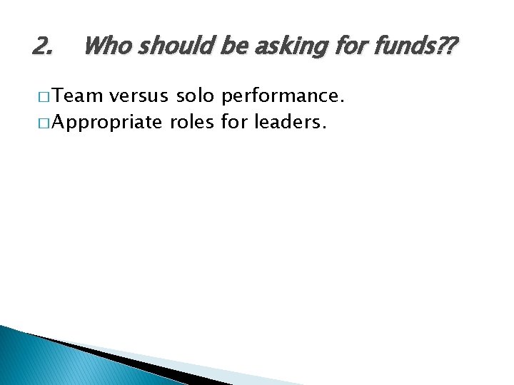 2. Who should be asking for funds? ? � Team versus solo performance. �
