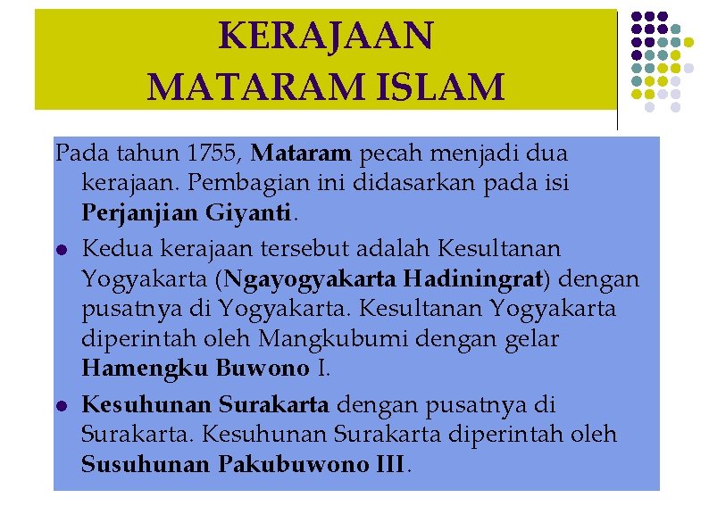 KERAJAAN MATARAM ISLAM Pada tahun 1755, Mataram pecah menjadi dua kerajaan. Pembagian ini didasarkan